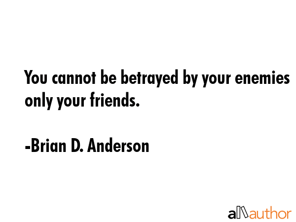 You cannot be betrayed by your enemies only your friends. - Brian D. Anderson Quote GIF