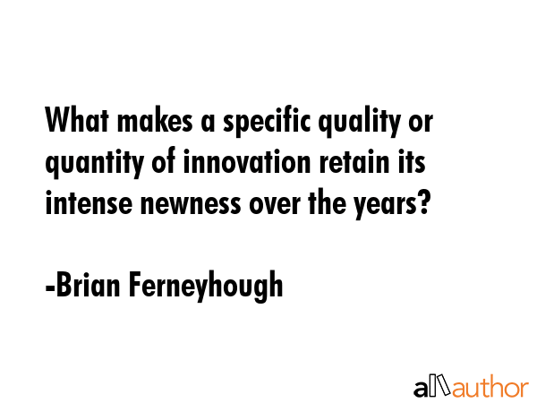 What makes a specific quality or quantity of innovation retain its intense newness over the years? - Brian Ferneyhough Quote GIF