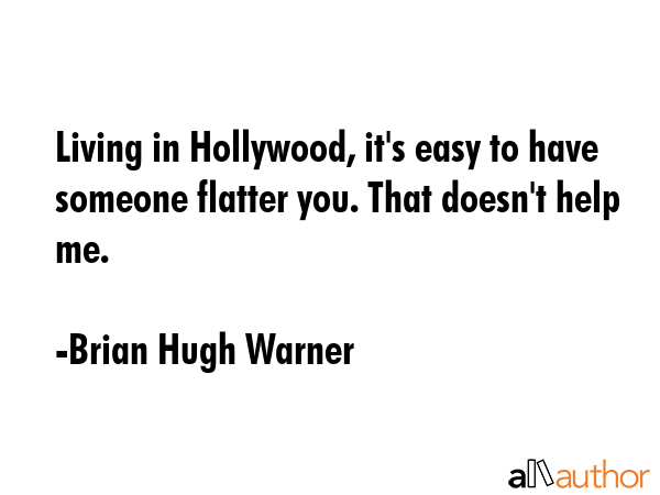 Living in Hollywood, it\