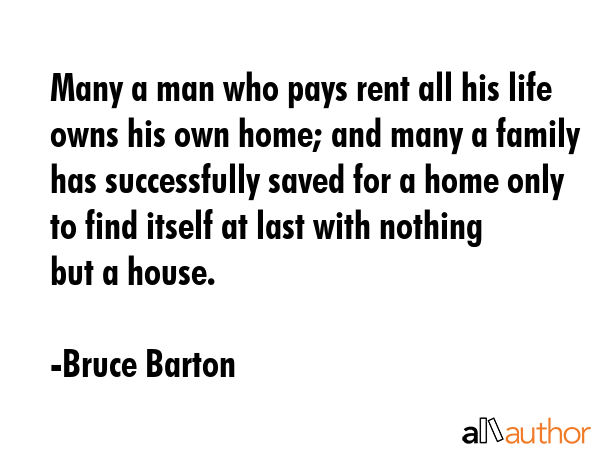 Many a man who pays rent all his life owns his own home; and many a family has successfully saved... - Bruce Barton Quote GIF