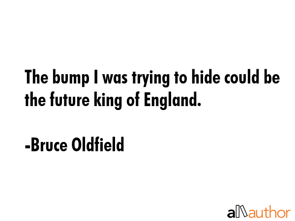 The bump I was trying to hide could be the future king of England. - Bruce Oldfield Quote GIF