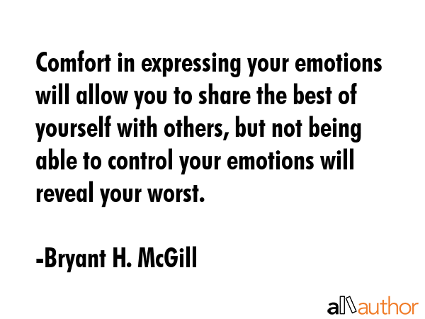 Comfort in expressing your emotions will allow you to share the best of yourself with others, but... - Bryant H. McGill Quote GIF