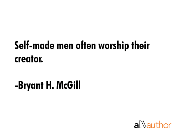 Self-made men often worship their creator. - Bryant H. McGill Quote GIF