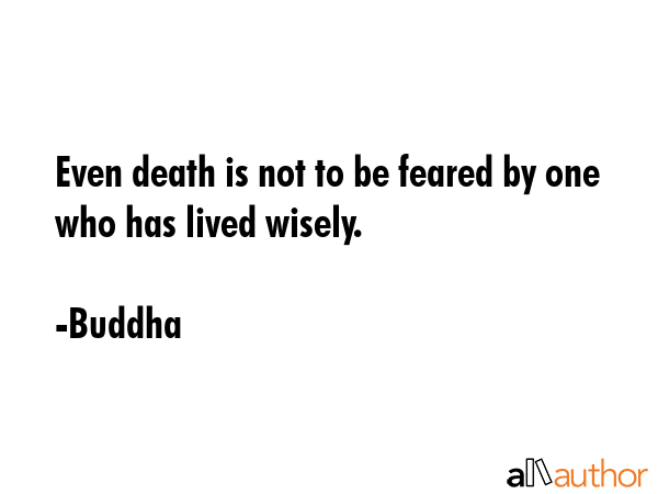 Even death is not to be feared by one who has lived wisely. - Buddha Quote GIF