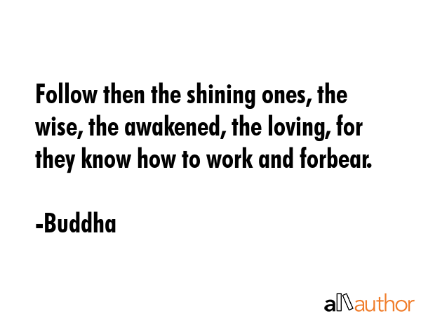 Follow then the shining ones, the wise, the awakened, the loving, for they know how to work and... - Buddha Quote GIF