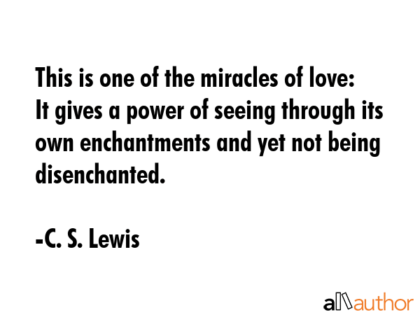 This is one of the miracles of love: It gives a power of seeing through its own enchantments and... - C. S. Lewis Quote GIF