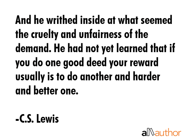And he writhed inside at what seemed the cruelty and unfairness of the demand. He had not yet... - C.S. Lewis Quote GIF