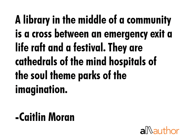 A library in the middle of a community is a cross between an emergency exit a life raft and a... - Caitlin Moran Quote GIF