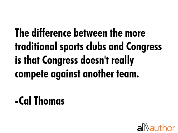 The difference between the more traditional sports clubs and Congress is that Congress doesn\