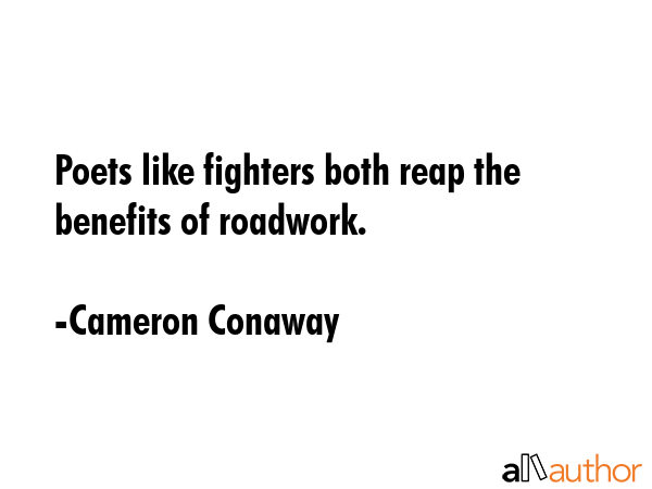 Poets like fighters both reap the benefits of roadwork. - Cameron Conaway Quote GIF