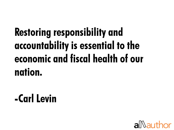 Restoring responsibility and accountability is essential to the economic and fiscal health of our... - Carl Levin Quote GIF