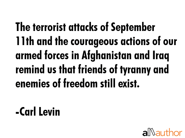 The terrorist attacks of September 11th and the courageous actions of our armed forces in... - Carl Levin Quote GIF