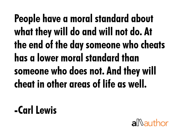 People have a moral standard about what they will do and will not do. At the end of the day someone... - Carl Lewis Quote GIF