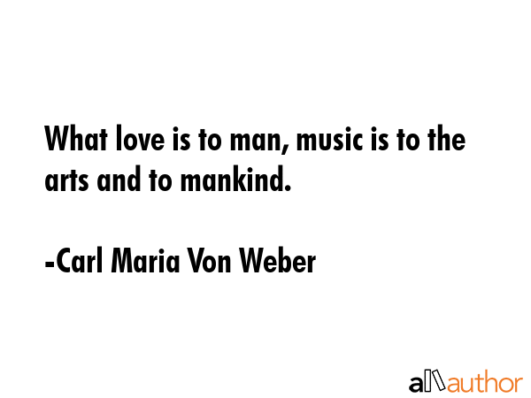 What love is to man, music is to the arts and to mankind. - Carl Maria Von Weber Quote GIF