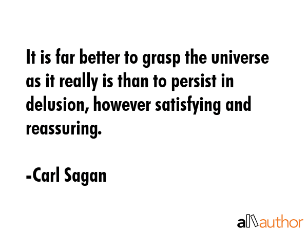 It is far better to grasp the universe as it really is than to persist in delusion, however... - Carl Sagan Quote GIF