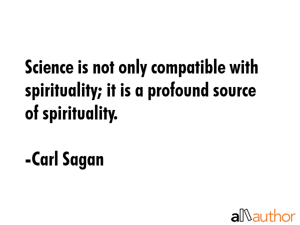 Science is not only compatible with spirituality; it is a profound source of spirituality. - Carl Sagan Quote GIF