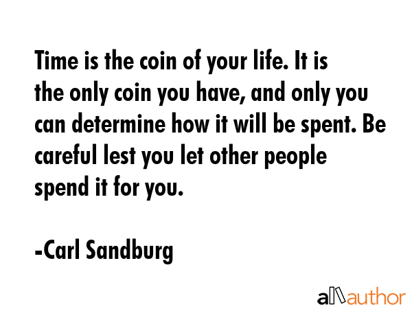 Time is the coin of your life. It is the only coin you have, and only you can determine how it will... - Carl Sandburg Quote GIF