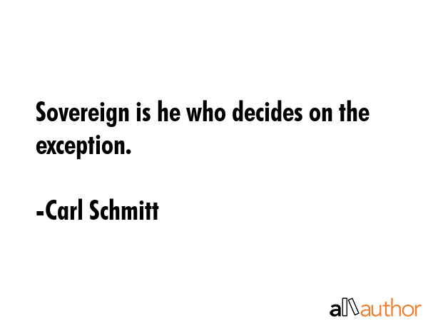 Sovereign is he who decides on the exception. - Carl Schmitt Quote GIF