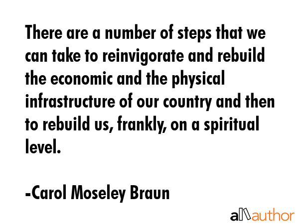 There are a number of steps that we can take to reinvigorate and rebuild the economic and the... - Carol Moseley Braun Quote GIF
