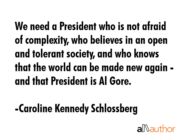 We need a President who is not afraid of complexity, who believes in an open and tolerant society,... - Caroline Kennedy Schlossberg Quote GIF