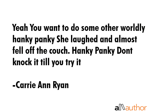 Yeah You want to do some other worldly hanky panky She laughed and almost fell off the couch. Hanky... - Carrie Ann Ryan Quote GIF
