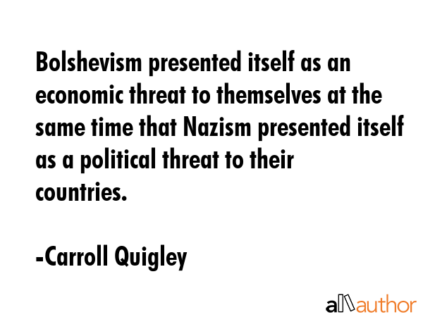 Bolshevism presented itself as an economic threat to themselves at the same time that Nazism... - Carroll Quigley Quote GIF