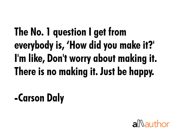 The No. 1 question I get from everybody is, ‘How did you make it?\