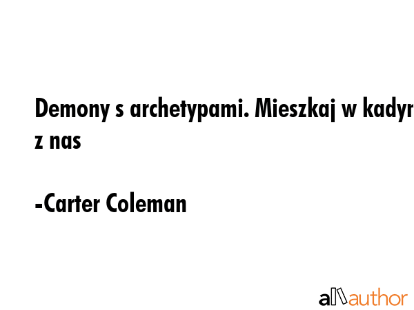 Demony s archetypami. Mieszkaj w kadym z nas - Carter Coleman Quote GIF
