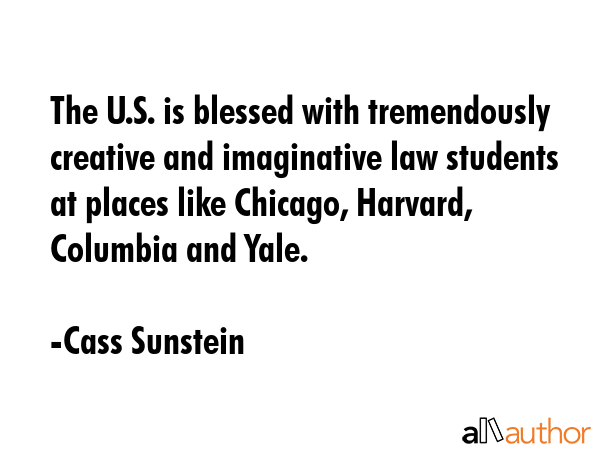 The U.S. is blessed with tremendously creative and imaginative law students at places like Chicago,... - Cass Sunstein Quote GIF