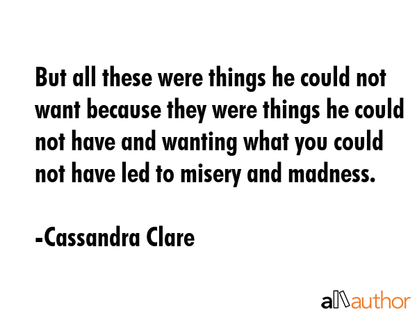 But all these were things he could not want because they were things he could not have and wanting... - Cassandra Clare Quote GIF