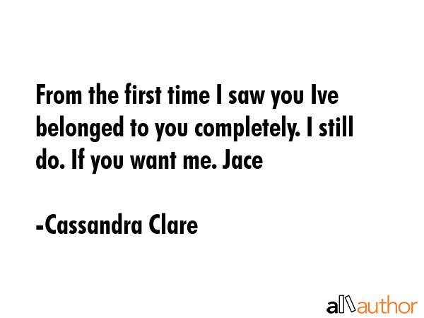 From the first time I saw you Ive belonged to you completely. I still do. If you want me. Jace - Cassandra Clare Quote GIF