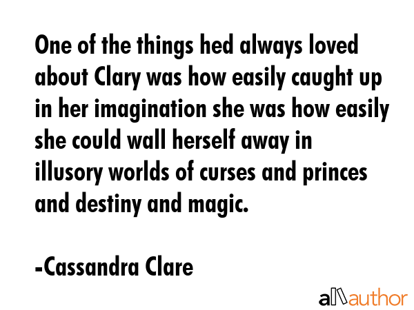 One of the things hed always loved about Clary was how easily caught up in her imagination she was... - Cassandra Clare Quote GIF