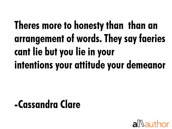 Theres more to honesty than  than an arrangement of words. They say faeries cant lie but you lie in... - Cassandra Clare Quote GIF