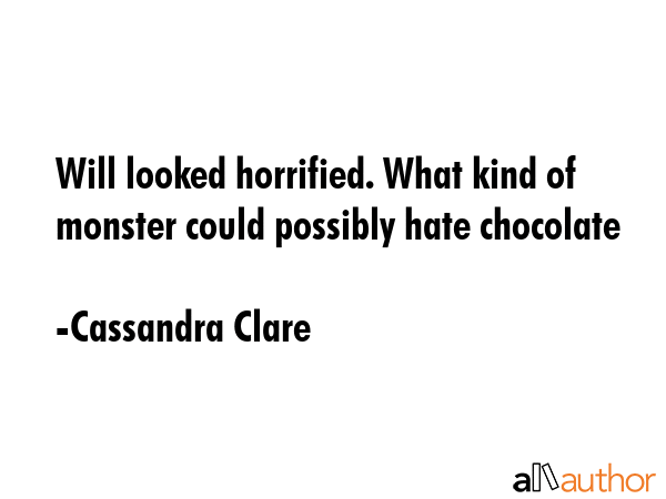 Will looked horrified. What kind of monster could possibly hate chocolate - Cassandra Clare Quote GIF