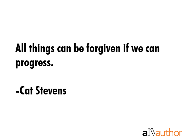 All things can be forgiven if we can progress. - Cat Stevens Quote GIF