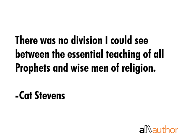 There was no division I could see between the essential teaching of all Prophets and wise men of... - Cat Stevens Quote GIF