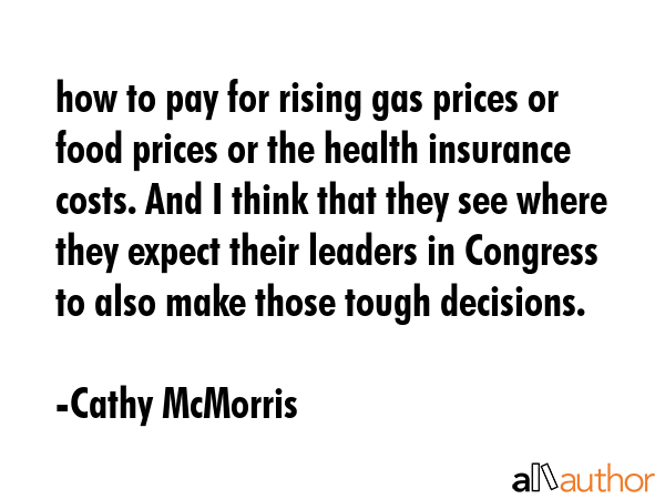 how to pay for rising gas prices or food prices or the health insurance costs. And I think that... - Cathy McMorris Quote GIF