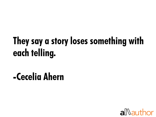 They say a story loses something with each telling. - Cecelia Ahern Quote GIF
