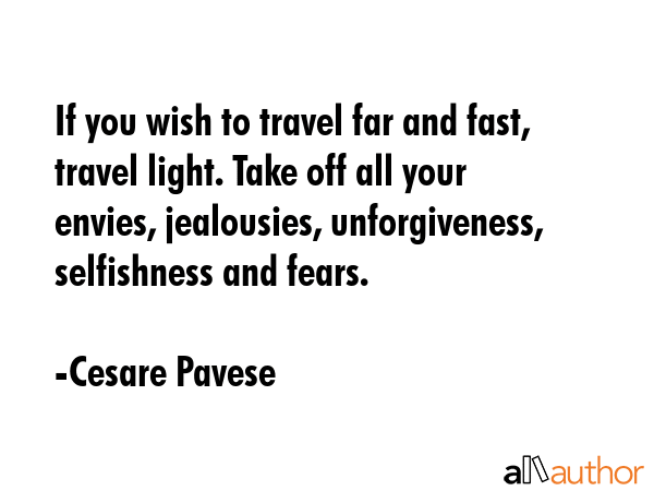 If you wish to travel far and fast, travel light. Take off all your envies, jealousies,... - Cesare Pavese Quote GIF