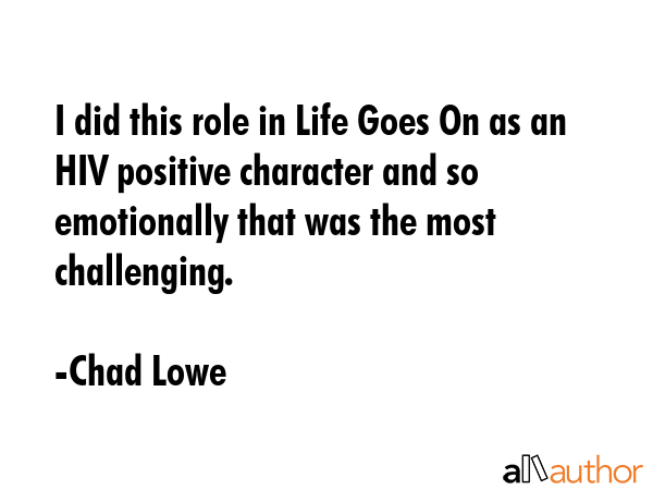 I did this role in Life Goes On as an HIV positive character and so emotionally that was the most... - Chad Lowe Quote GIF