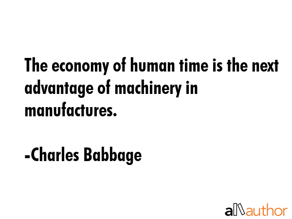 The economy of human time is the next advantage of machinery in manufactures. - Charles Babbage Quote GIF