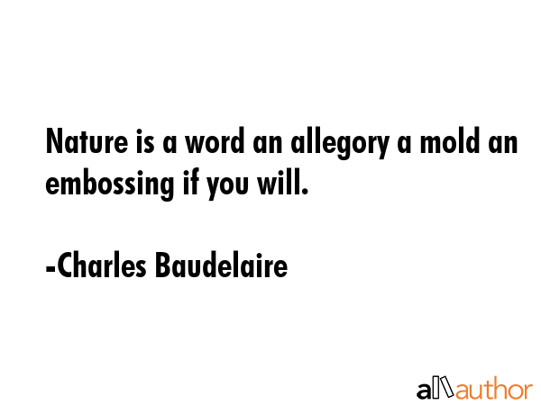 Nature is a word an allegory a mold an embossing if you will. - Charles Baudelaire Quote GIF