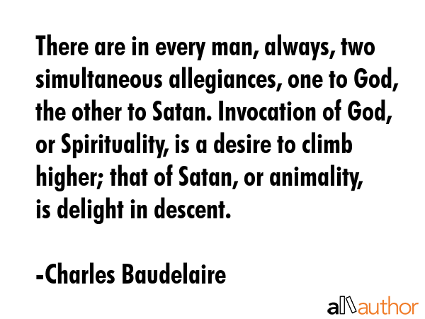 There are in every man, always, two simultaneous allegiances, one to God, the other to Satan.... - Charles Baudelaire Quote GIF