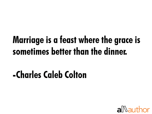 Marriage is a feast where the grace is sometimes better than the dinner. - Charles Caleb Colton Quote GIF