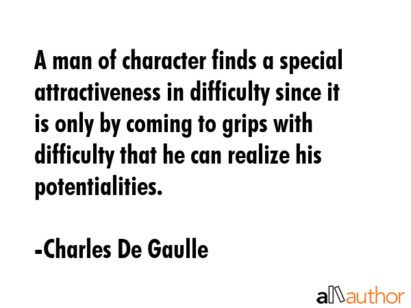 A man of character finds a special attractiveness in difficulty since it is only by coming to grips... - Charles De Gaulle Quote GIF