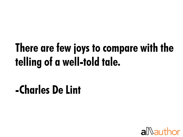 There are few joys to compare with the telling of a well-told tale. - Charles De Lint Quote GIF