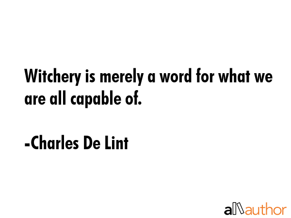 Witchery is merely a word for what we are all capable of. - Charles De Lint Quote GIF