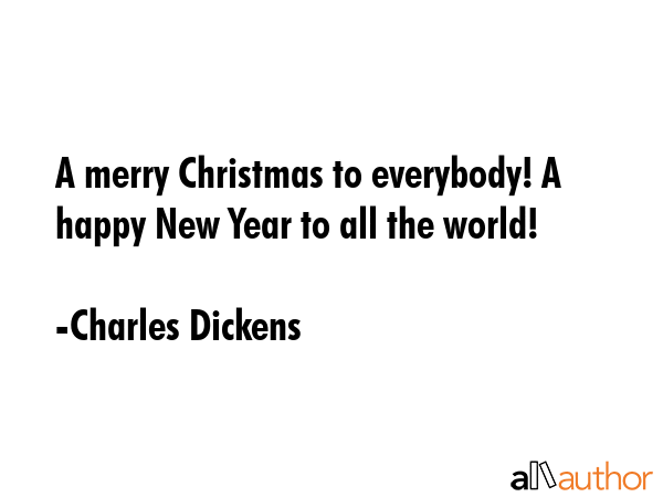 A merry Christmas to everybody! A happy New Year to all the world! - Charles Dickens Quote GIF
