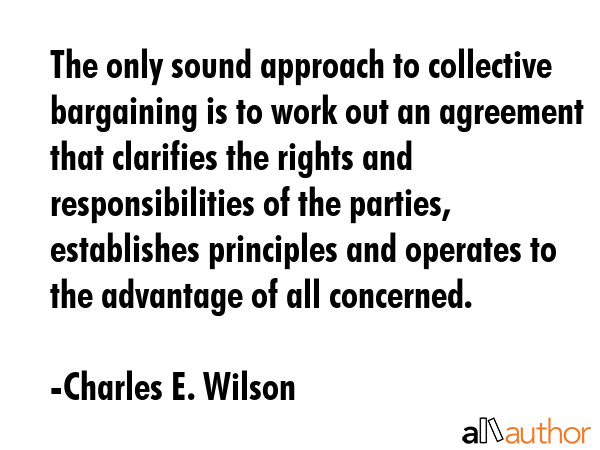 The only sound approach to collective bargaining is to work out an agreement that clarifies the... - Charles E. Wilson Quote GIF