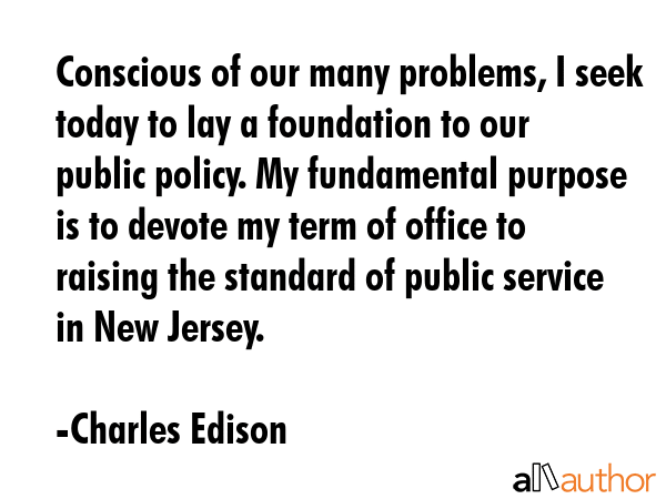 Conscious of our many problems, I seek today to lay a foundation to our public policy. My... - Charles Edison Quote GIF